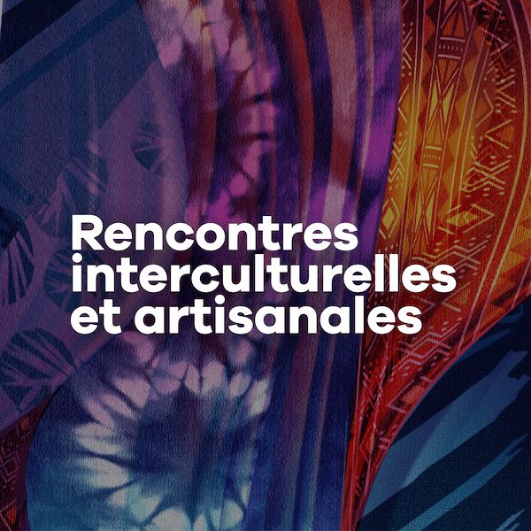 Rencontres interculturelles et artisanales